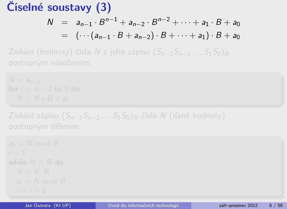 .. S 1 S 0 ) B postupným násobením: N = a n 1 for i = n 2 to 0 do N = N B + a i Získání zápisu (S n 1 S n 2.