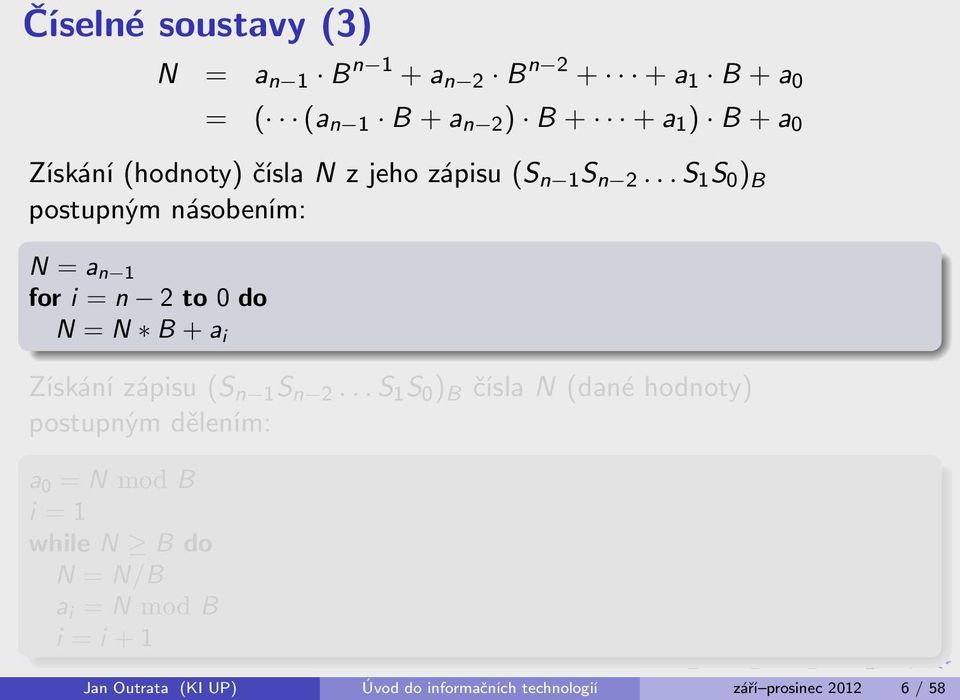 .. S 1 S 0 ) B postupným násobením: N = a n 1 for i = n 2 to 0 do N = N B + a i Získání zápisu (S n 1 S n 2.