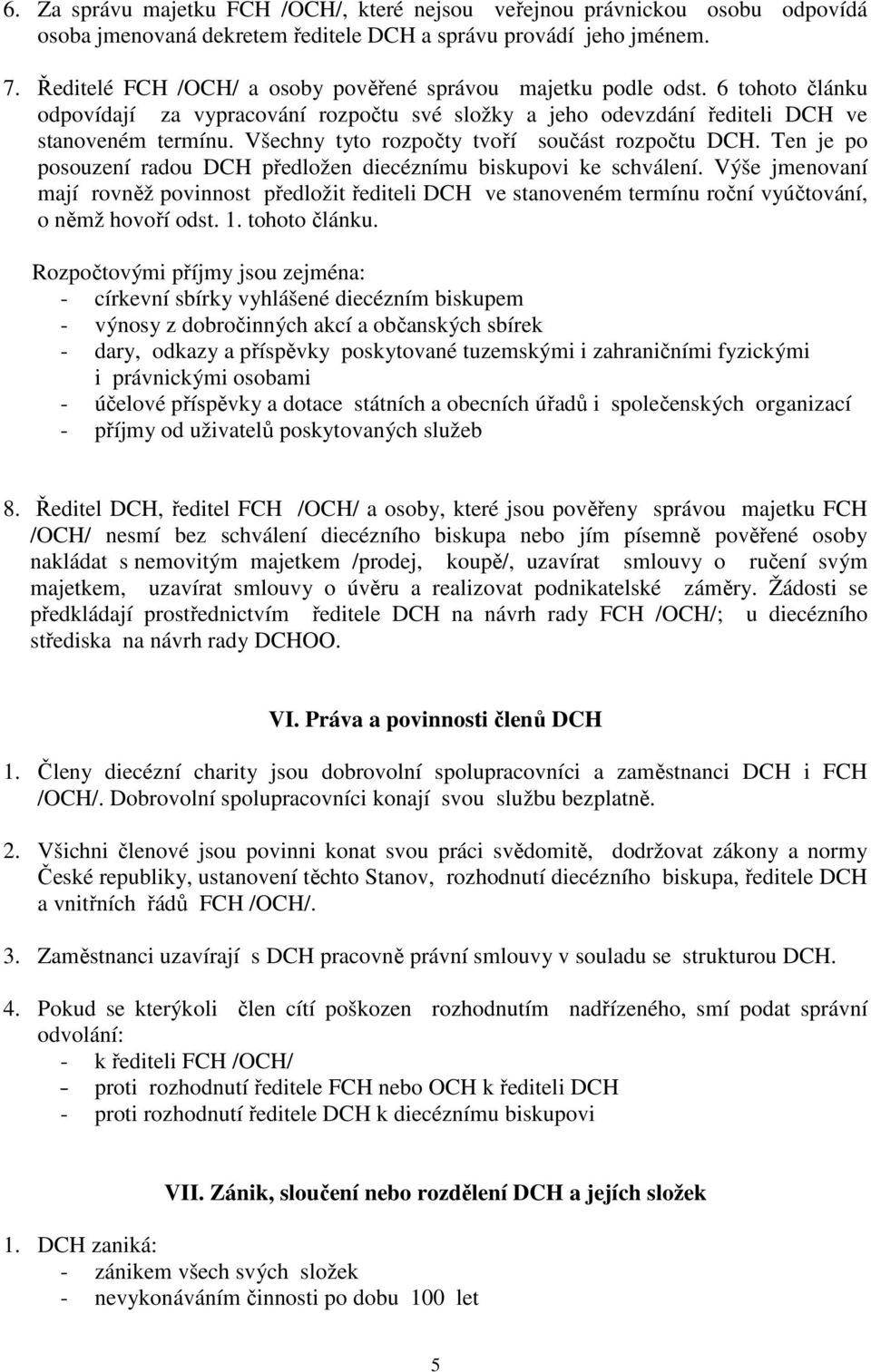 Všechny tyto rozpočty tvoří součást rozpočtu DCH. Ten je po posouzení radou DCH předložen diecéznímu biskupovi ke schválení.