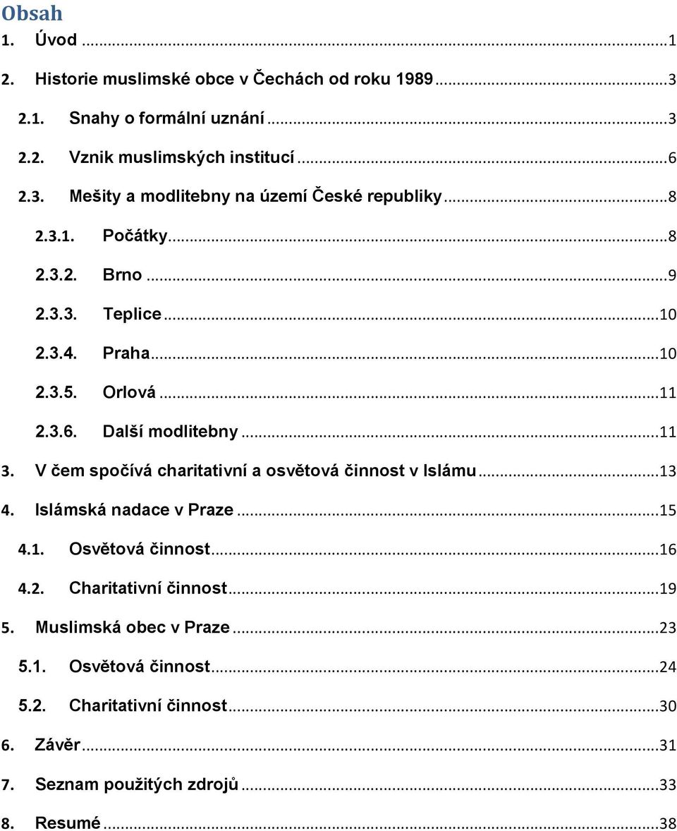 V čem spočívá charitativní a osvětová činnost v Islámu... 13 4. Islámská nadace v Praze... 15 4.1. Osvětová činnost... 16 4.2. Charitativní činnost... 19 5.