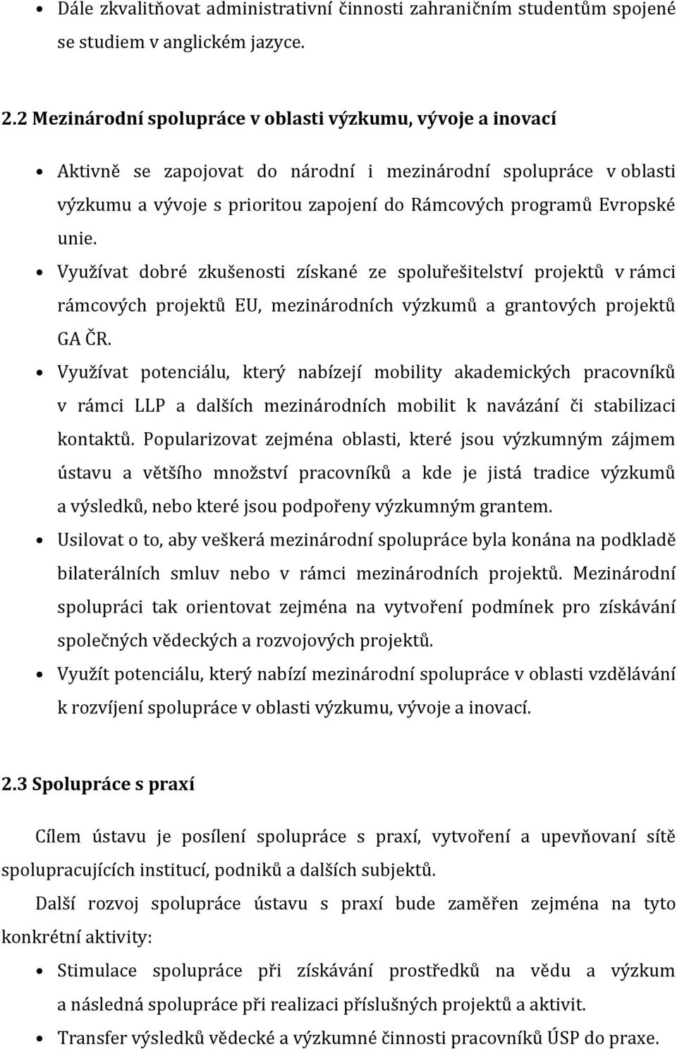 unie. Využívat dobré zkušenosti získané ze spoluřešitelství projektů v rámci rámcových projektů EU, mezinárodních výzkumů a grantových projektů GA ČR.