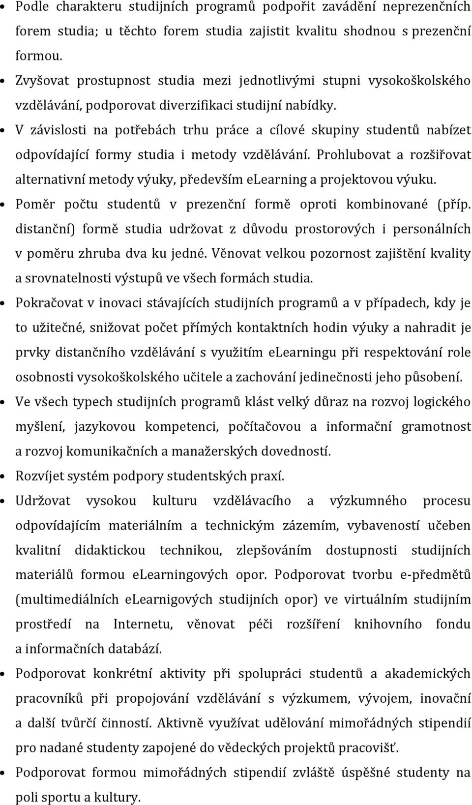 V závislosti na potřebách trhu práce a cílové skupiny studentů nabízet odpovídající formy studia i metody vzdělávání.