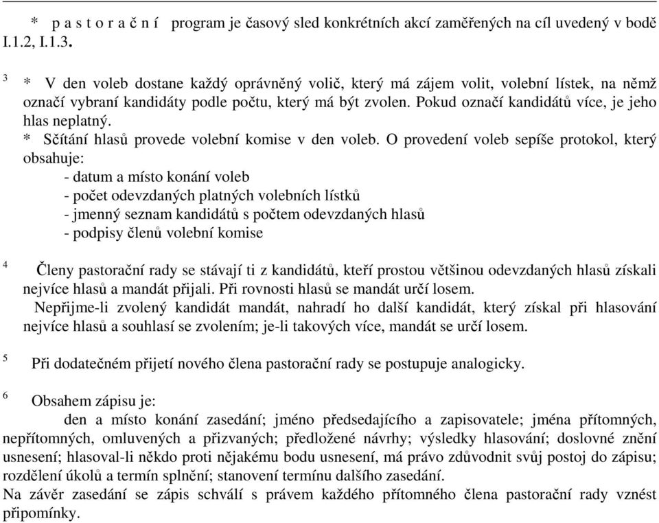 Pokud označí kandidátů více, je jeho hlas neplatný. * Sčítání hlasů provede volební komise v den voleb.