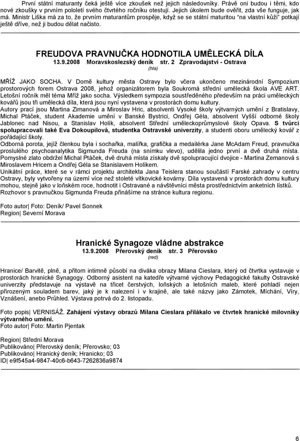 FREUDOVA PRAVNUČKA HODNOTILA UMĚLECKÁ DÍLA 13.9.2008 Moravskoslezský deník str. 2 Zpravodajství - Ostrava MŘÍŽ JAKO SOCHA.