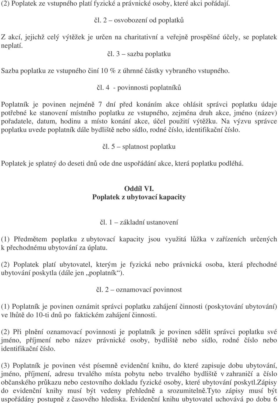 3 sazba poplatku Sazba poplatku ze vstupného iní 10 % z úhrnné ástky vybraného vstupného. l.