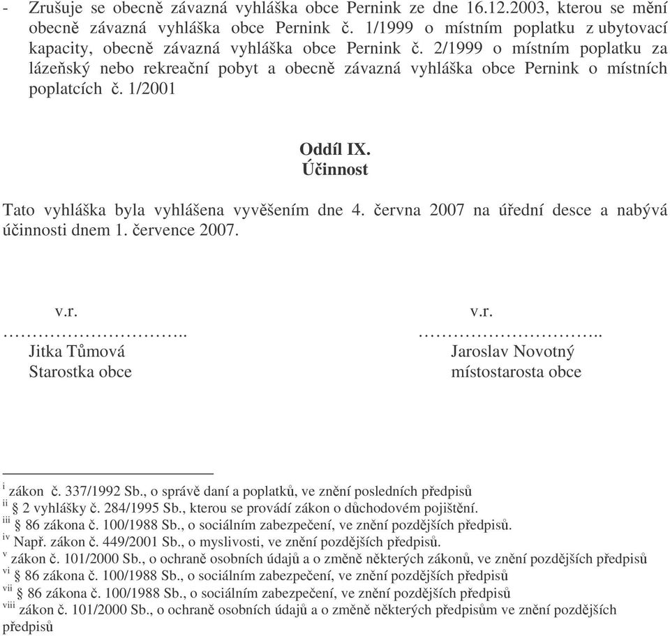 2/1999 o místním poplatku za lázeský nebo rekreaní pobyt a obecn závazná vyhláška obce Pernink o místních poplatcích. 1/2001 Oddíl IX. Úinnost Tato vyhláška byla vyhlášena vyvšením dne 4.