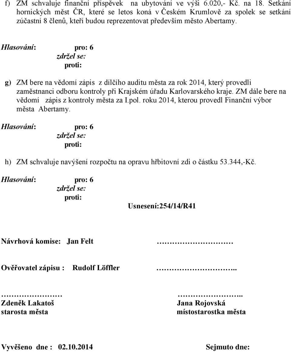 g) ZM bere na vědomí zápis z dílčího auditu města za rok 2014, který provedli zaměstnanci odboru kontroly při Krajském úřadu Karlovarského kraje.