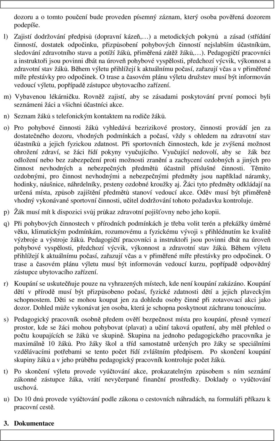 žák, pimená zátž žák, ). Pedagogití pracovníci a instruktoi jsou povinni dbát na úrove pohybové vysplosti, pedchozí výcvik, výkonnost a zdravotní stav žák.