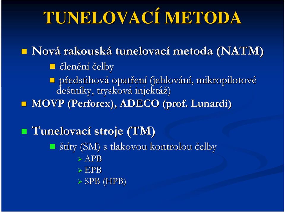 tníky, trysková injektáž) MOVP (Perforex), ADECO (prof.