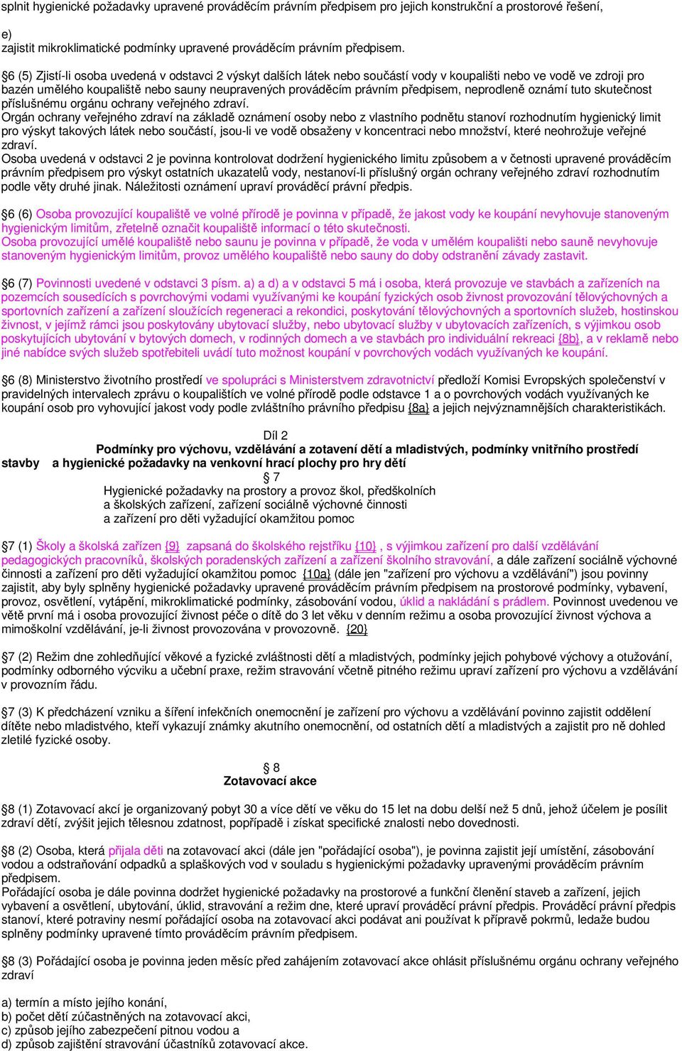 předpisem, neprodleně oznámí tuto skutečnost příslušnému orgánu ochrany veřejného zdraví.