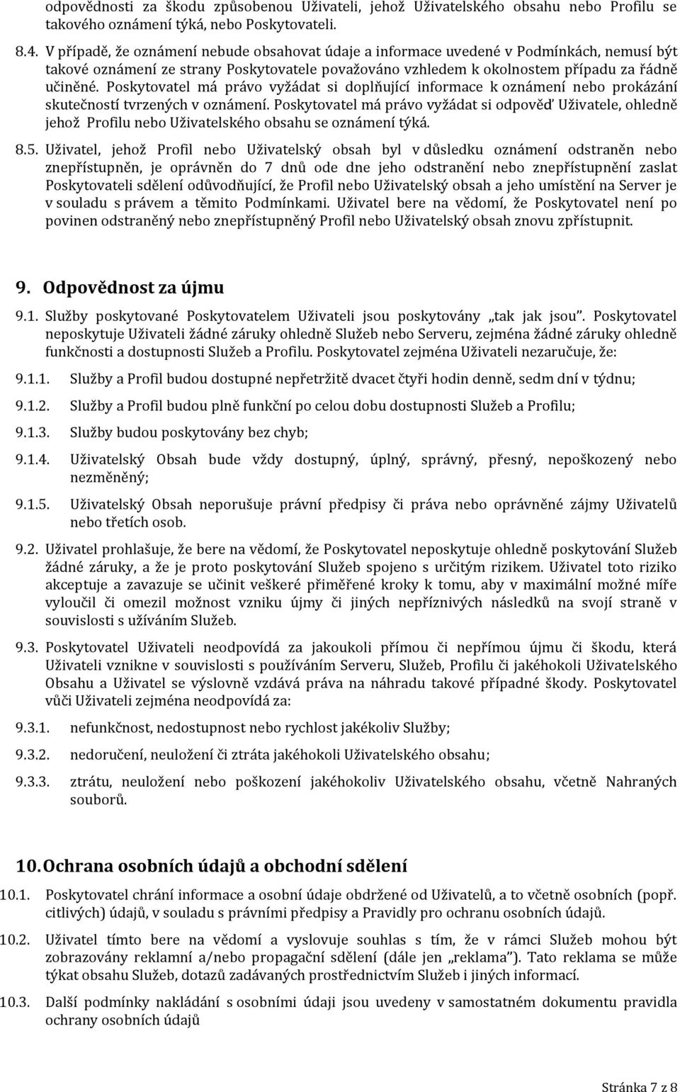 Poskytovatel má právo vyžádat si doplňující informace k oznámení nebo prokázání skutečností tvrzených v oznámení.