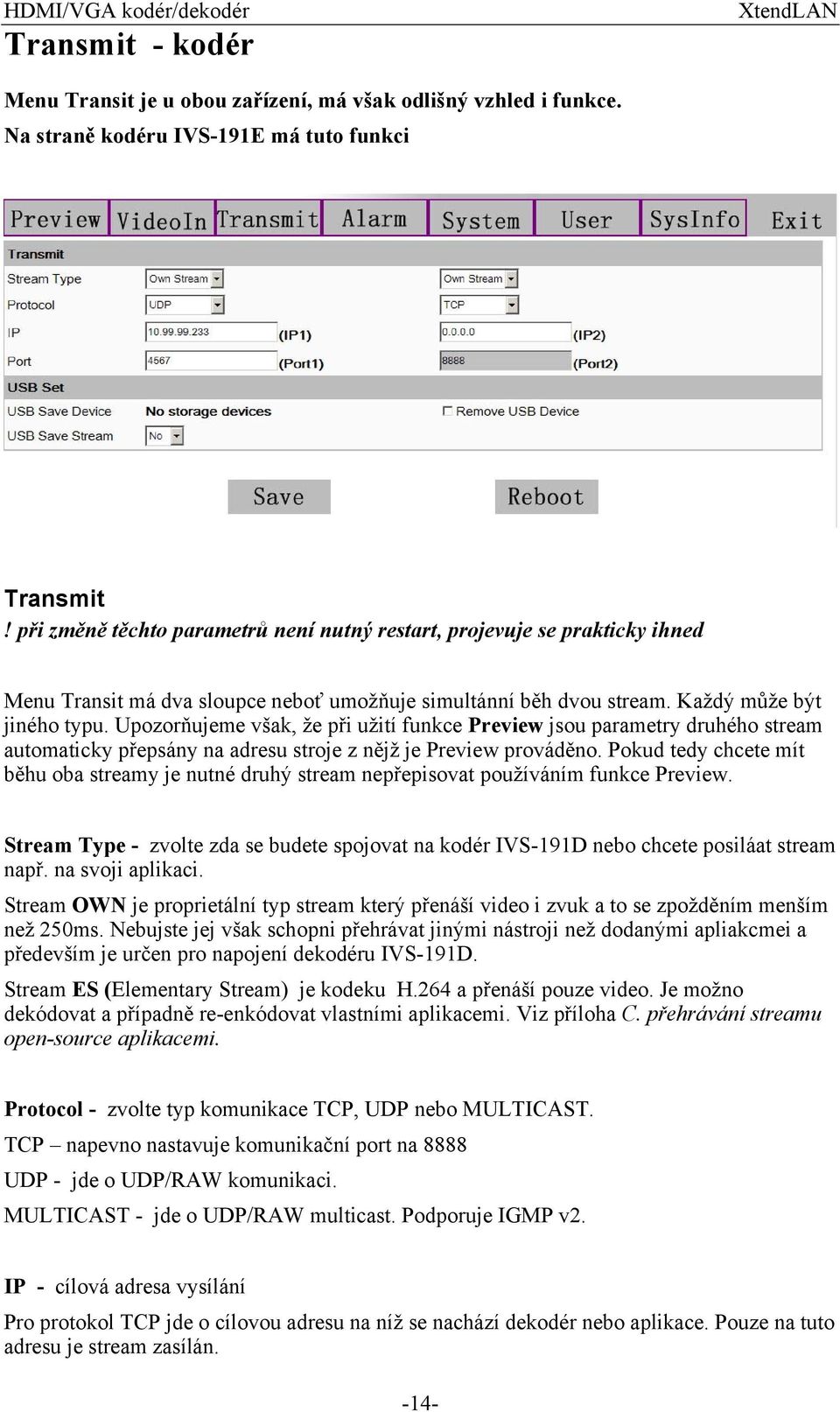 Upozorňujeme však, že při užití funkce Preview jsou parametry druhého stream automaticky přepsány na adresu stroje z nějž je Preview prováděno.