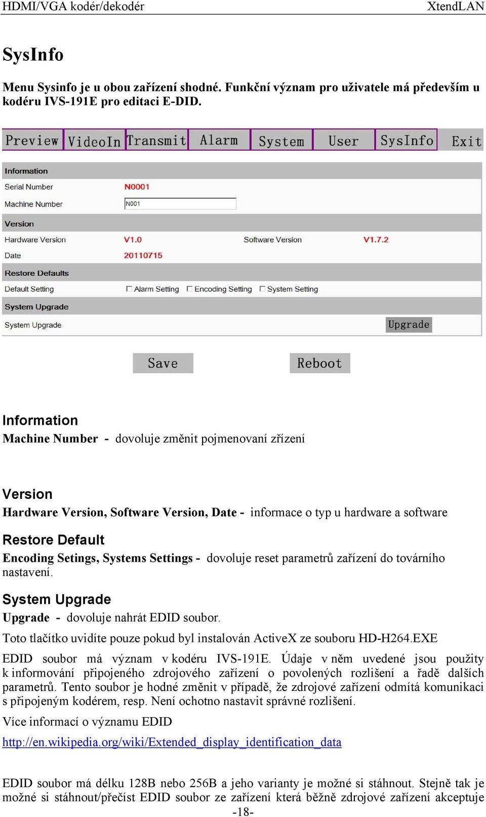 Settings - dovoluje reset parametrů zařízení do továrního nastavení. System Upgrade Upgrade - dovoluje nahrát EDID soubor. Toto tlačítko uvidíte pouze pokud byl instalován ActiveX ze souboru HD-H264.