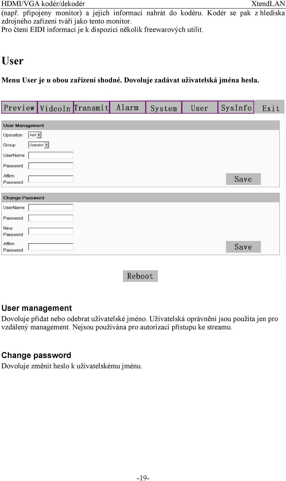 Dovoluje zadávat uživatelská jména hesla. User management Dovoluje přidat nebo odebrat uživatelské jméno.