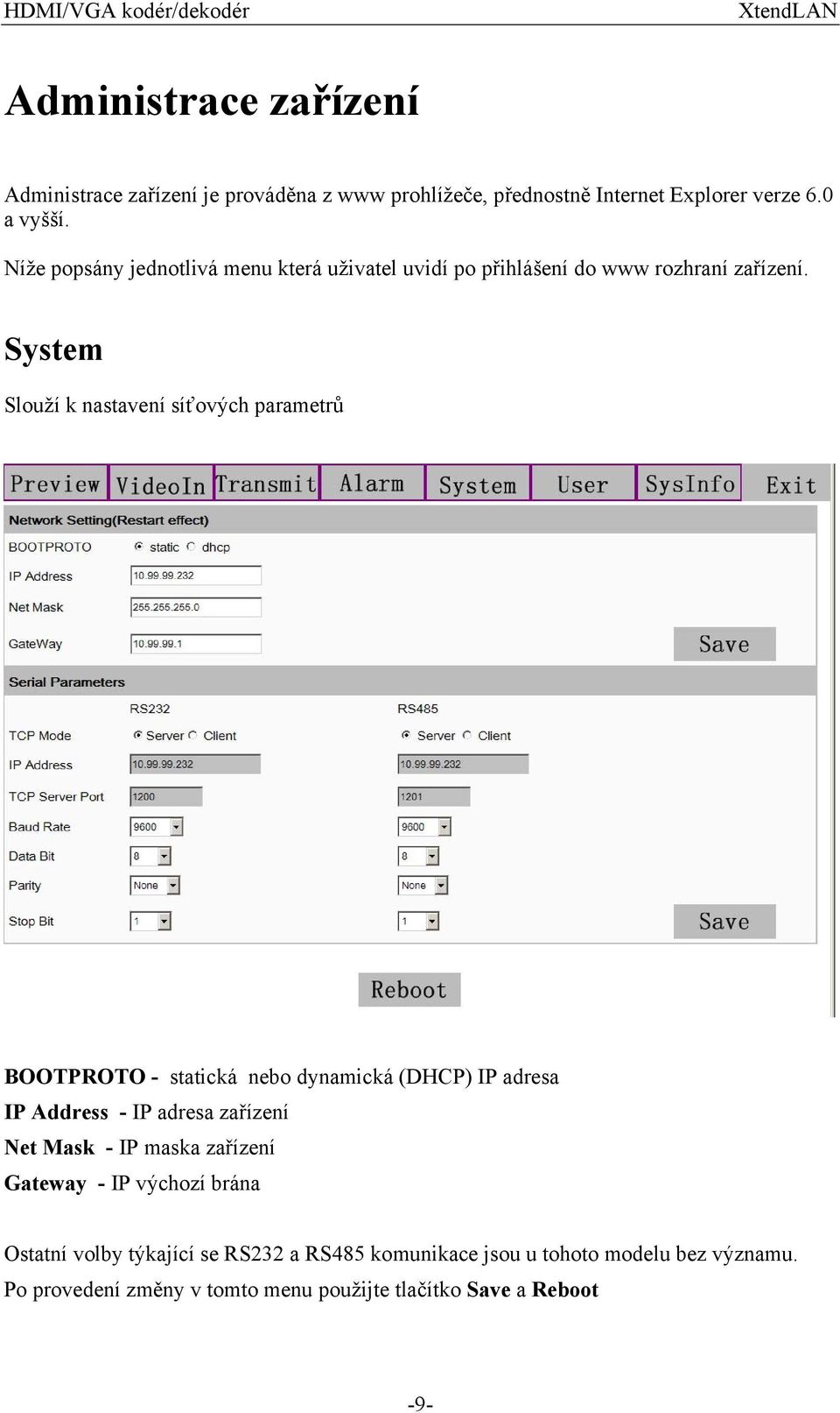 System Slouží k nastavení síťových parametrů BOOTPROTO - statická nebo dynamická (DHCP) IP adresa IP Address - IP adresa zařízení Net
