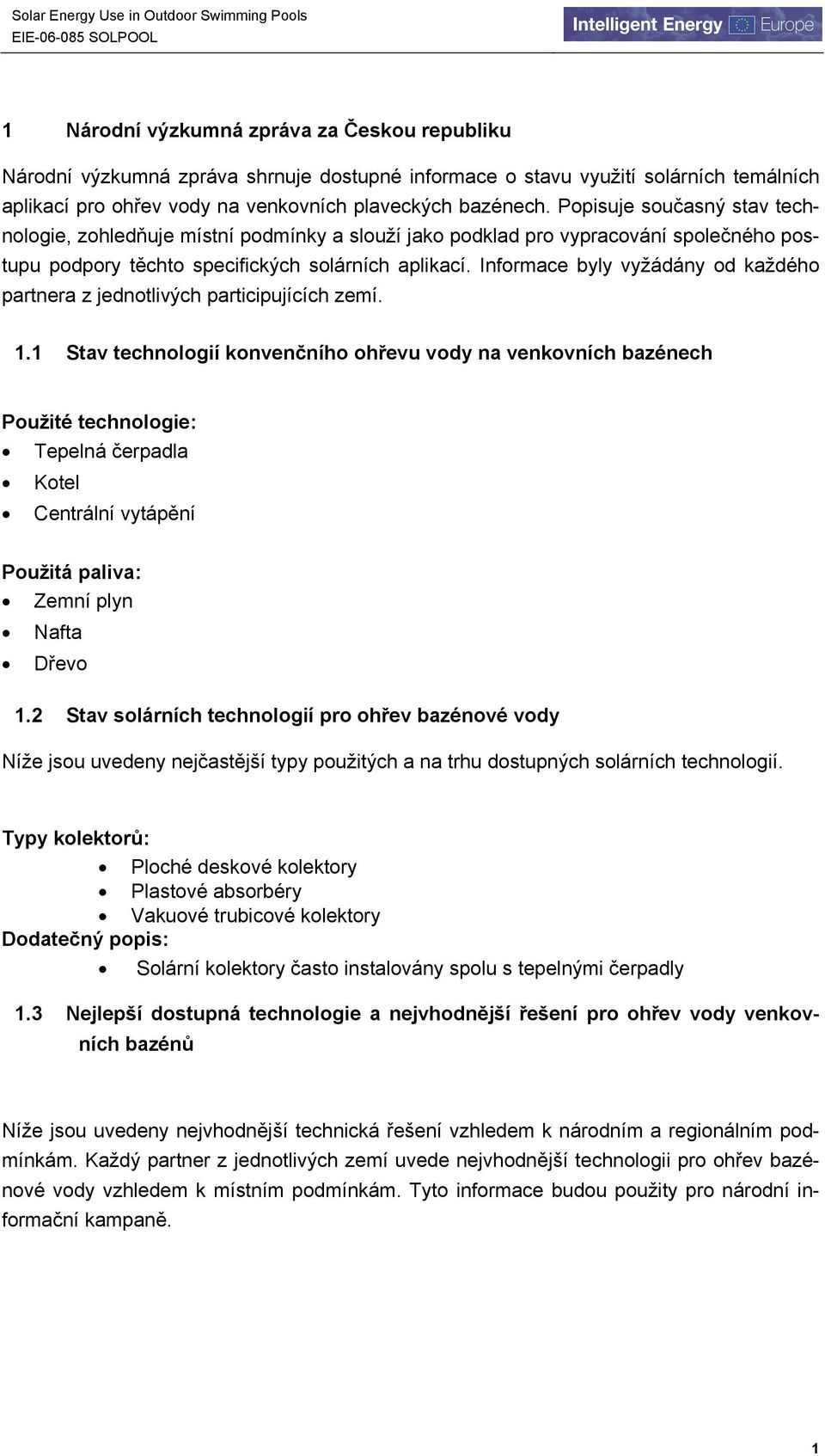 Informace byly vyžádány od každého partnera z jednotlivých participujících zemí. 1.