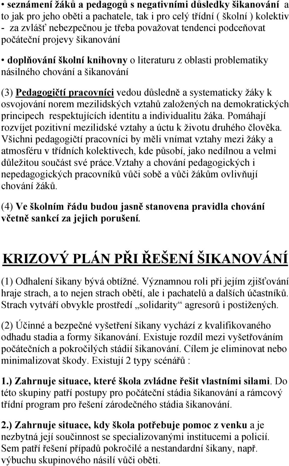 osvojování norem mezilidských vztahů založených na demokratických principech respektujících identitu a individualitu žáka.