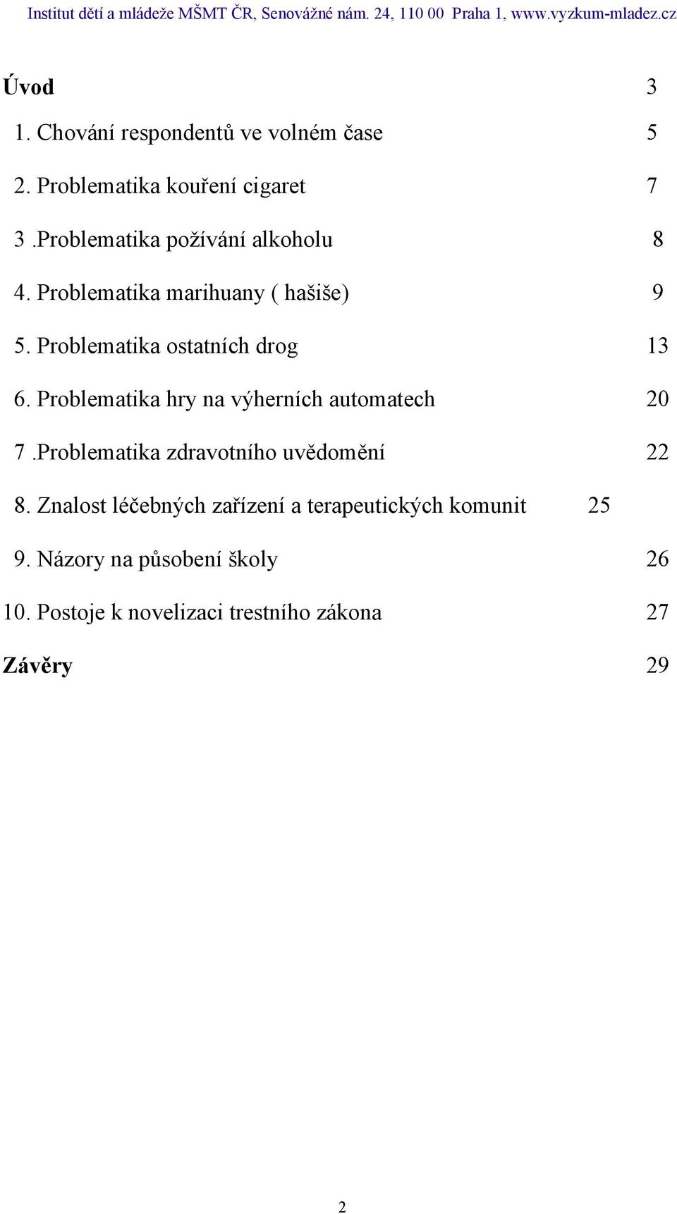 Problematika ostatních drog 13 6. Problematika hry na výherních automatech 20 7.