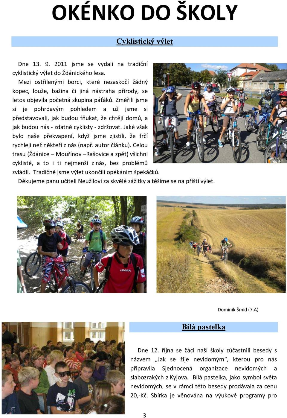 Změřili jsme si je pohrdavým pohledem a už jsme si představovali, jak budou fňukat, že chtějí domů, a jak budou nás - zdatné cyklisty - zdržovat.
