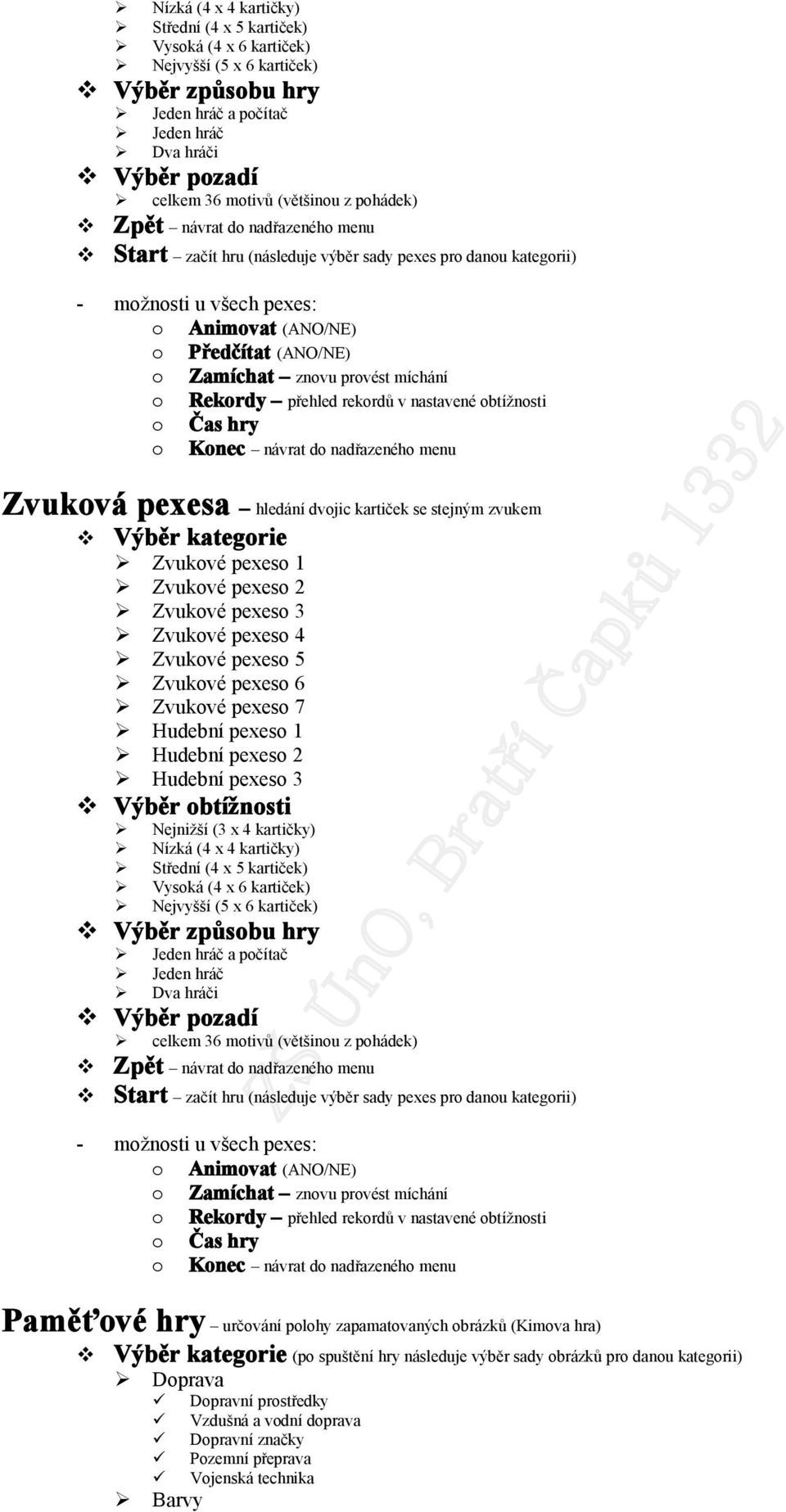 nastavené btížnsti Čas hry Knec návrat d nadřazenéh menu Zvukvá pexesa hledání dvjic kartiček se stejným zvukem Výběr kategrie Zvukvé pexes 1 Zvukvé pexes 2 Zvukvé pexes 3 Zvukvé pexes 4 Zvukvé pexes