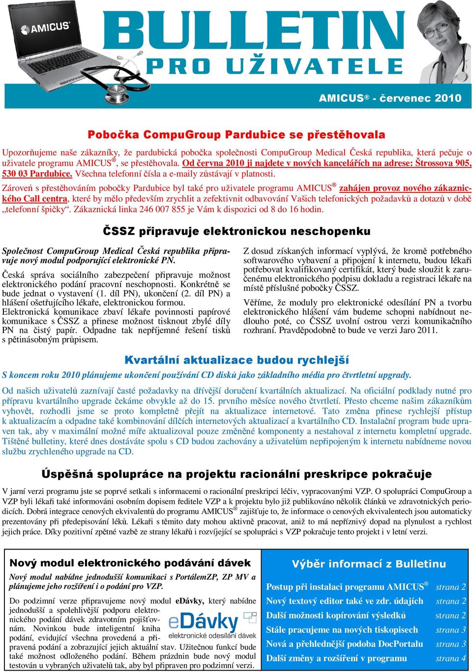 Zároveń s přestěhováním pobočky Pardubice byl také pro uživatele programu AMICUS zahájen provoz nového zákaznického Call centra, které by mělo především zrychlit a zefektivnit odbavování Vašich