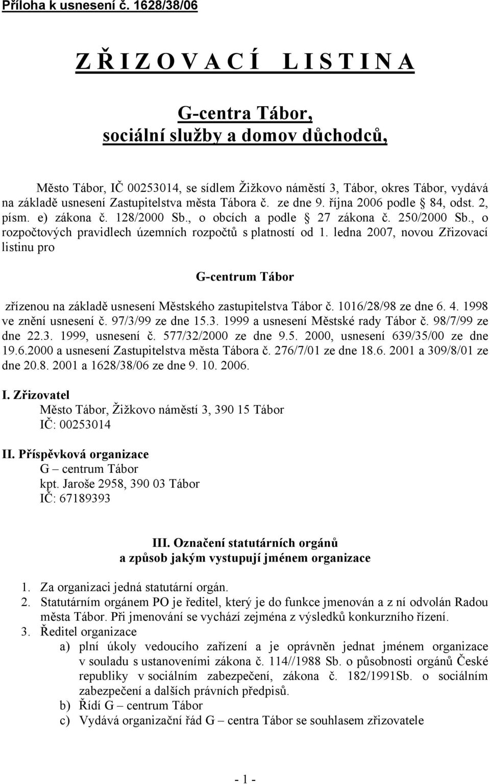 Zastupitelstva města Tábora č. ze dne 9. října 2006 podle 84, odst. 2, písm. e) zákona č. 128/2000 Sb., o obcích a podle 27 zákona č. 250/2000 Sb.