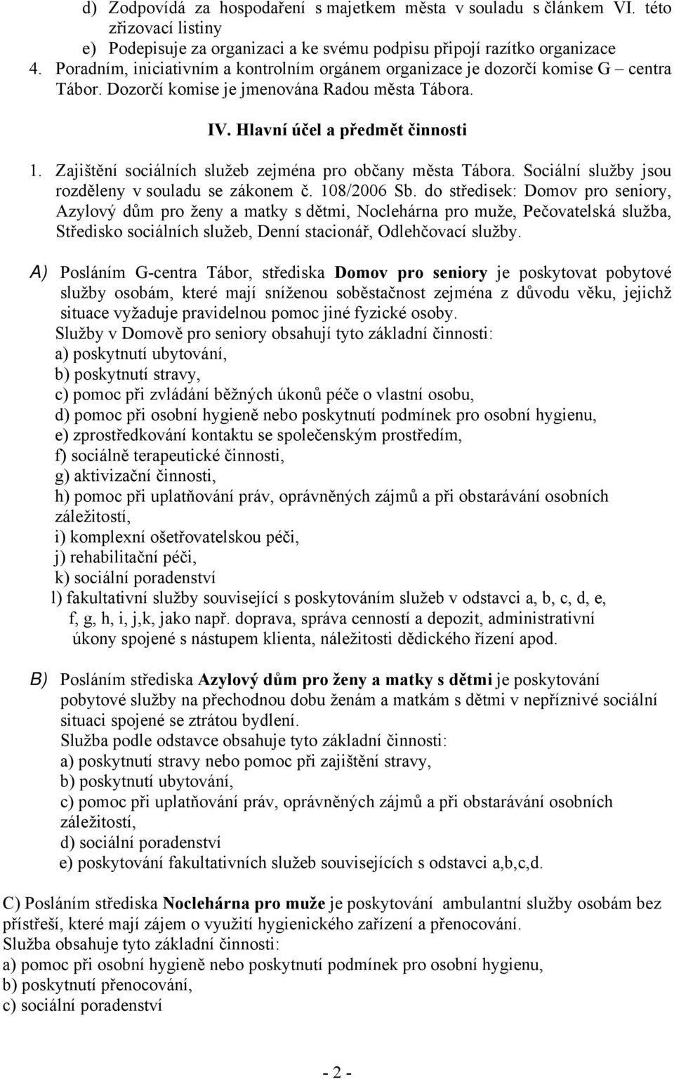 Zajištění sociálních služeb zejména pro občany města Tábora. Sociální služby jsou rozděleny v souladu se zákonem č. 108/2006 Sb.