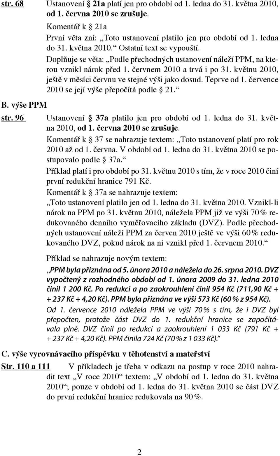 července 2010 se její výše přepočítá podle 21. B. výše PPM str. 96 Ustanovení 37a platilo jen pro období od 1. ledna do 31. května 2010, od 1. června 2010 se zrušuje.