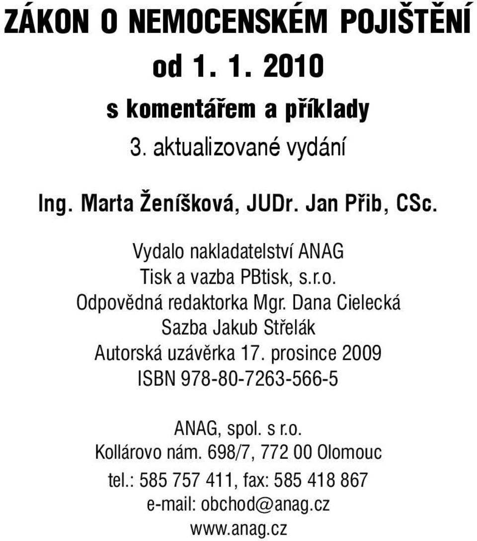 Dana Cielecká Sazba Jakub Střelák Autorská uzávěrka 17. prosince 2009 ISBN 978-80-7263-566-5 ANAG, spol. s r.