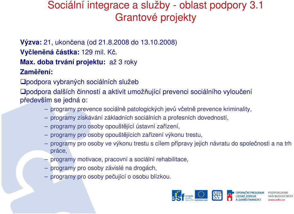 prevence sociálně patologických jevů včetně prevence kriminality, programy získávání základních sociálních a profesních dovedností, programy pro osoby opouštějící ústavní zařízení, programy