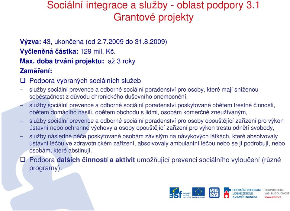 duševního onemocnění, služby sociální prevence a odborné sociální poradenství poskytované obětem trestnéčinnosti, obětem domácího násilí, obětem obchodu s lidmi, osobám komerčně zneužívaným, služby