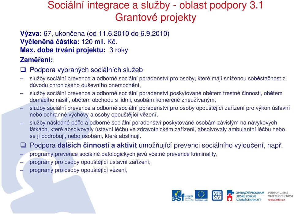 duševního onemocnění, služby sociální prevence a odborné sociální poradenství poskytované obětem trestnéčinnosti, obětem domácího násilí, obětem obchodu s lidmi, osobám komerčně zneužívaným, služby