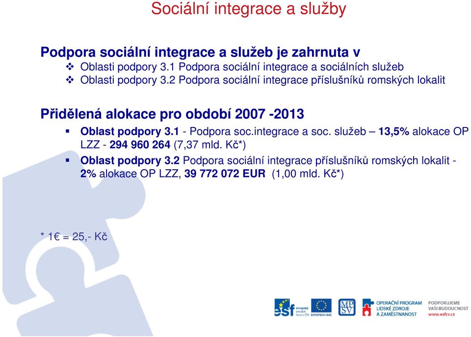 2 Podpora sociální integrace příslušníků romských lokalit Přidělená alokace pro období 2007-2013 Oblast podpory 3.