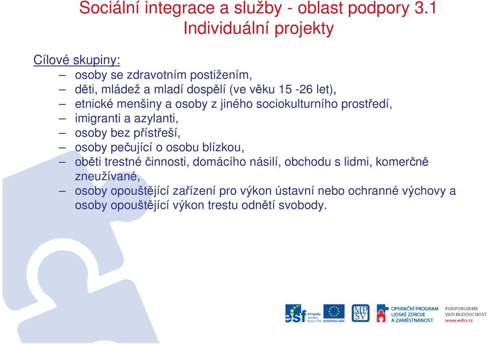 přístřeší, osoby pečující o osobu blízkou, oběti trestné činnosti, domácího násilí, obchodu s lidmi, komerčně