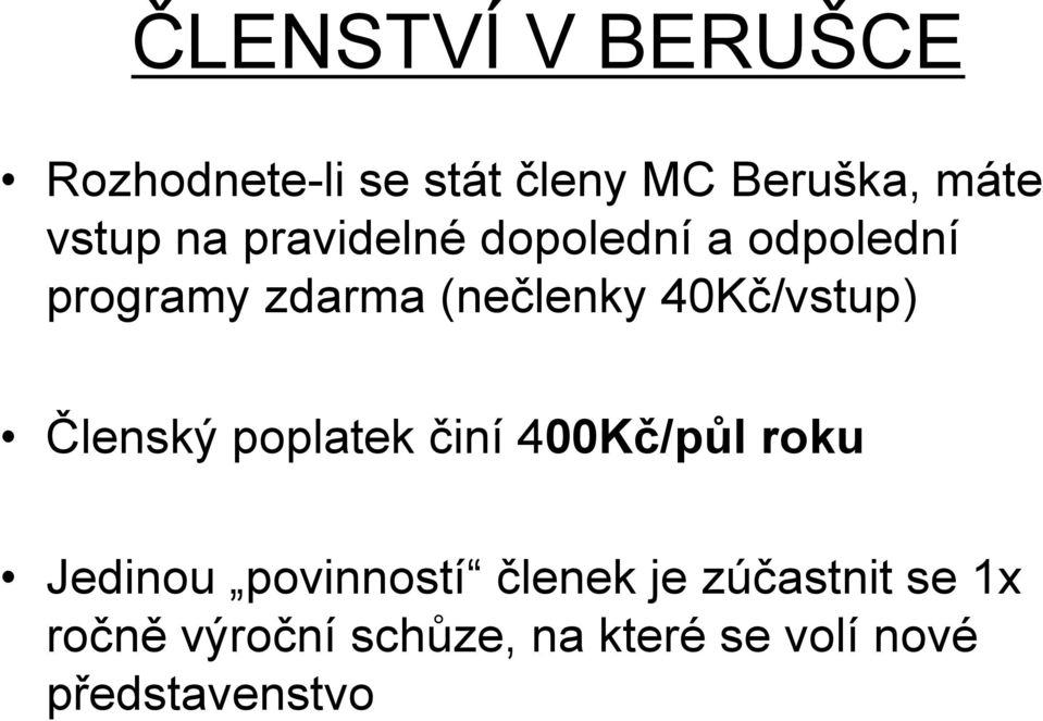 40Kč/vstup) Členský poplatek činí 400Kč/půl roku Jedinou povinností