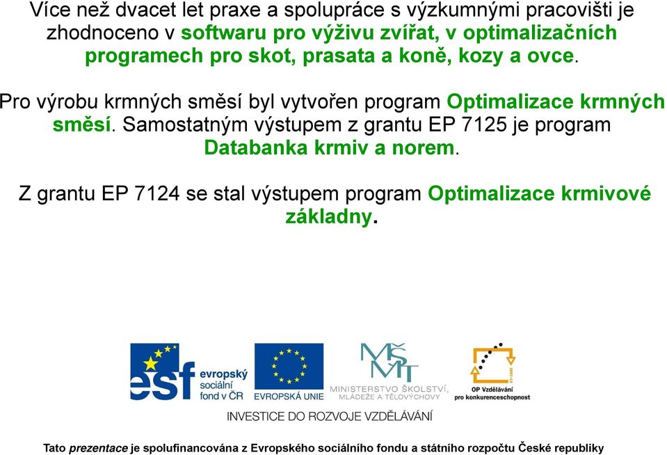 Pro výrobu krmných směsí byl vytvořen program Optimalizace krmných směsí.