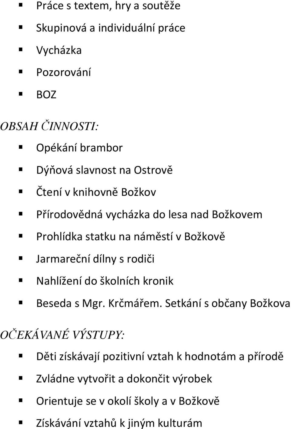 s rodiči Nahlížení do školních kronik Beseda s Mgr. Krčmářem.