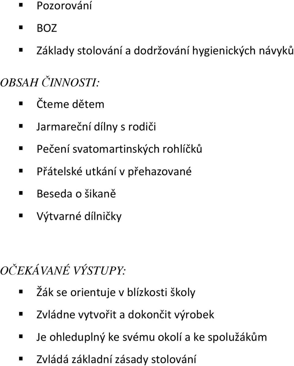 o šikaně Výtvarné dílničky OČEKÁVANÉ VÝSTUPY: Žák se orientuje v blízkosti školy Zvládne