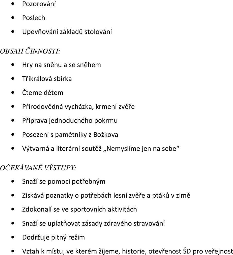 OČEKÁVANÉ VÝSTUPY: Snaží se pomoci potřebným Získává poznatky o potřebách lesní zvěře a ptáků v zimě Zdokonalí se ve sportovních