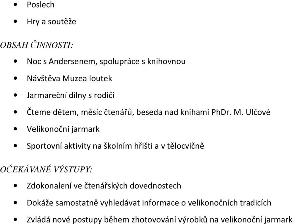 Ulčové Velikonoční jarmark Sportovní aktivity na školním hřišti a v tělocvičně OČEKÁVANÉ VÝSTUPY: Zdokonalení ve