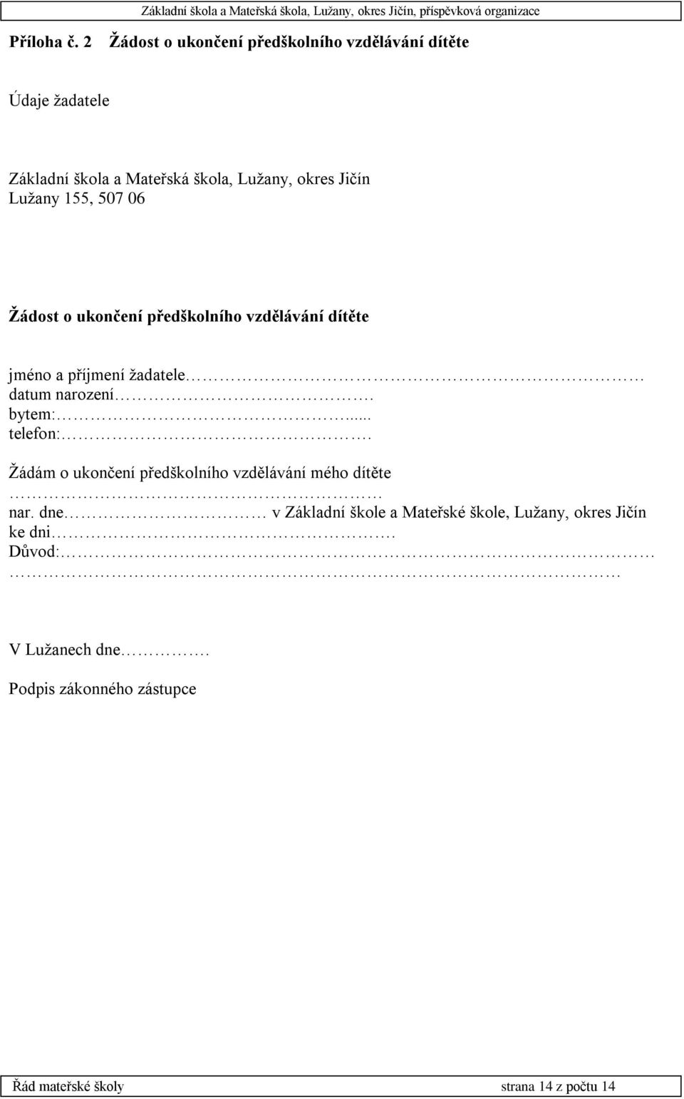 Lužany 155, 507 06 Žádost o ukončení předškolního vzdělávání dítěte jméno a příjmení žadatele datum narození. bytem:.