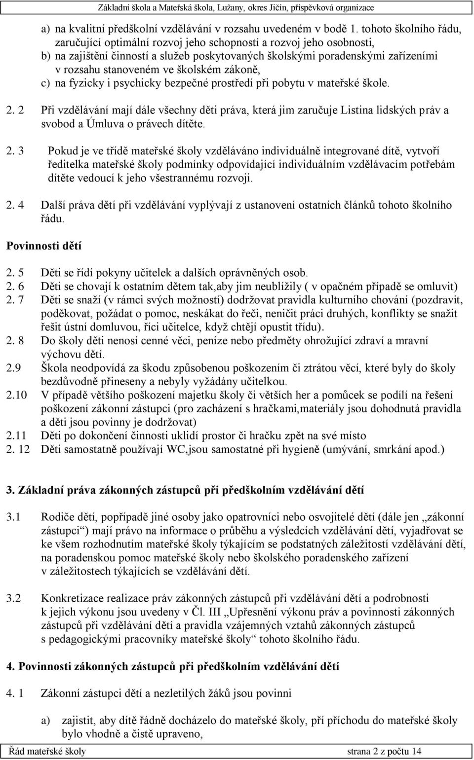 školském zákoně, c) na fyzicky i psychicky bezpečné prostředí při pobytu v mateřské škole. 2.