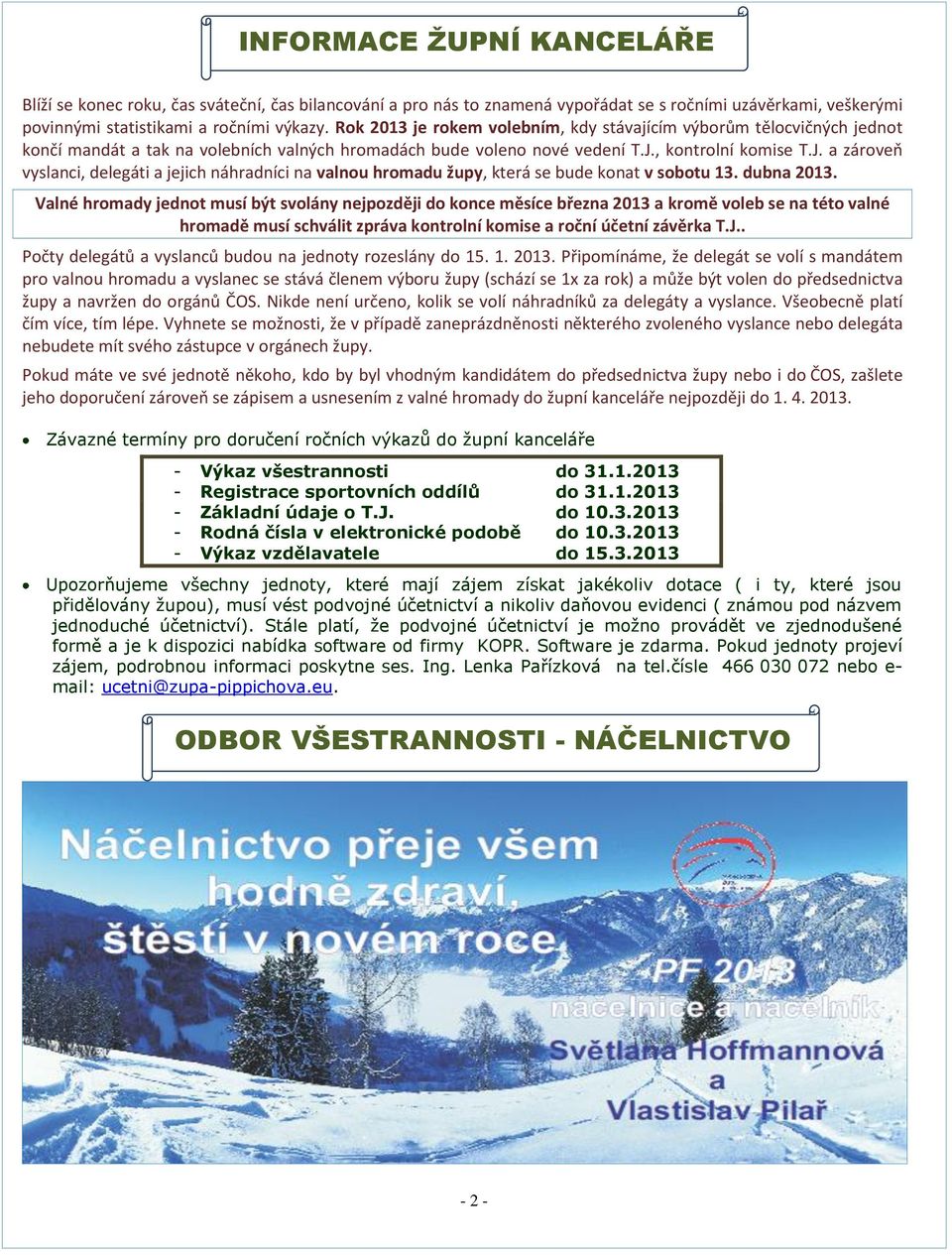 , kontrolní komise T.J. a zároveň vyslanci, delegáti a jejich náhradníci na valnou hromadu župy, která se bude konat v sobotu 13. dubna 2013.