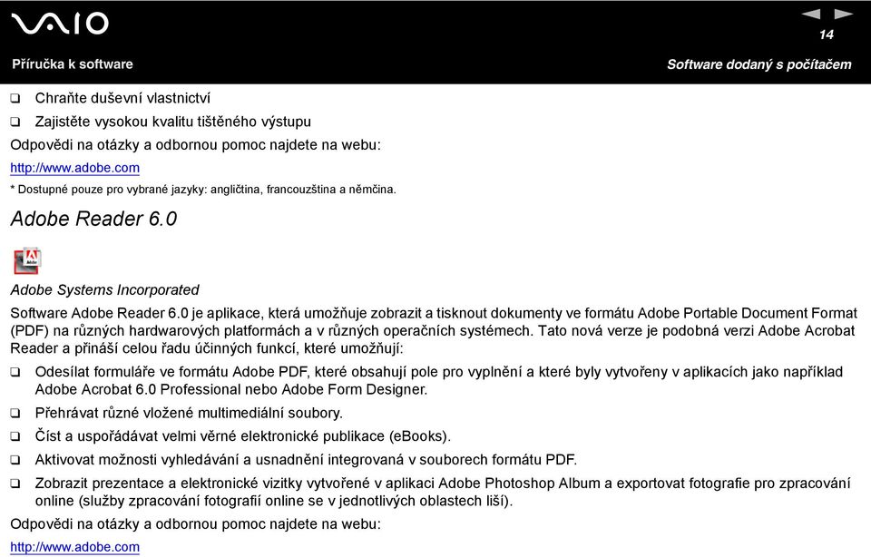 0 je aplikace, která umožňuje zobrazit a tisknout dokumenty ve formátu Adobe Portable Document Format (PDF) na různých hardwarových platformách a v různých operačních systémech.