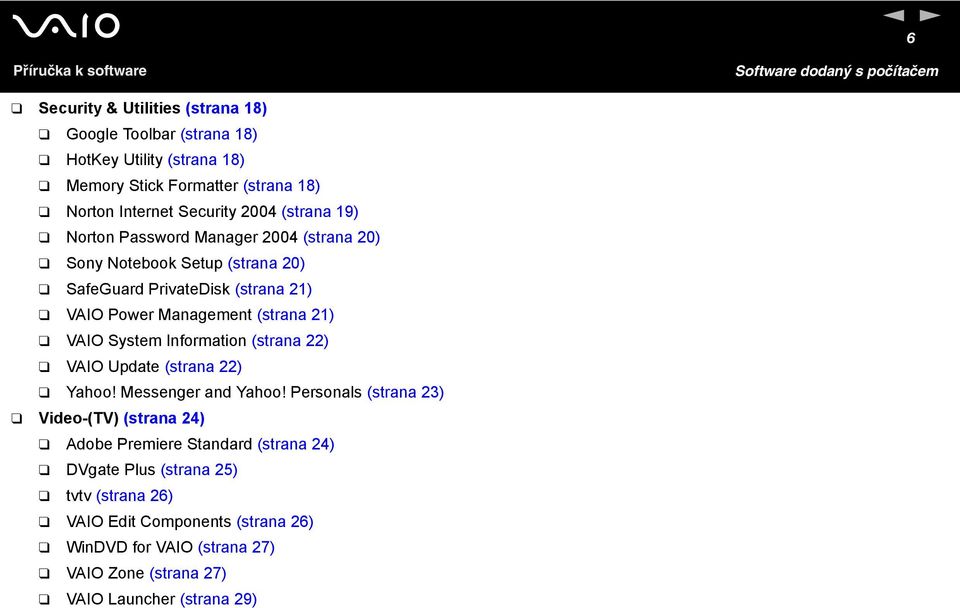 System Information (strana 22) VAIO Update (strana 22) Yahoo! Messenger and Yahoo!