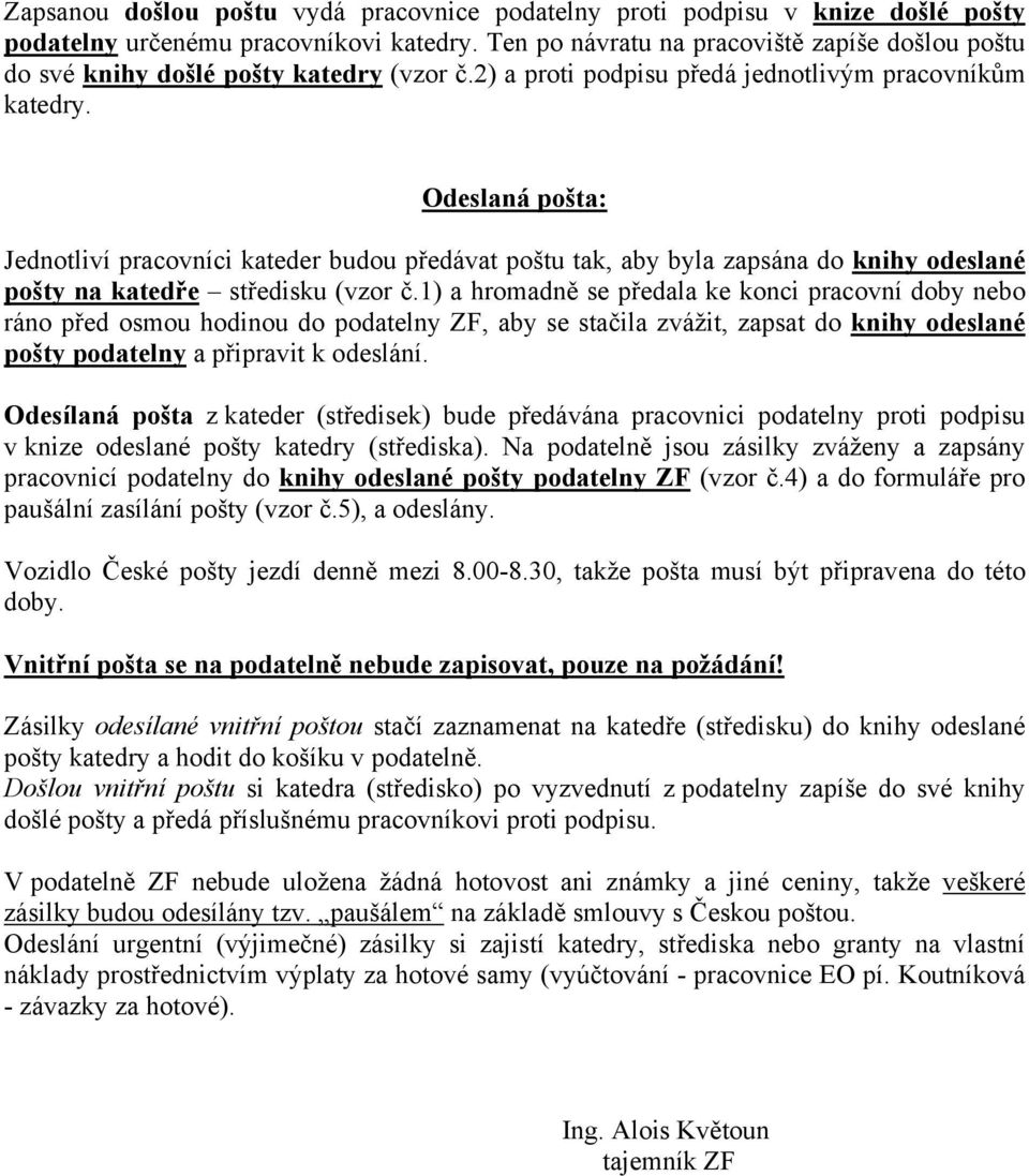 Odeslaná pošta: Jednotliví pracovníci kateder budou předávat poštu tak, aby byla zapsána do knihy odeslané pošty na katedře středisku (vzor č.