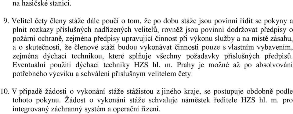 zejména předpisy upravující činnost při výkonu služby a na místě zásahu, a o skutečnosti, že členové stáží budou vykonávat činnosti pouze s vlastním vybavením, zejména dýchací technikou, které