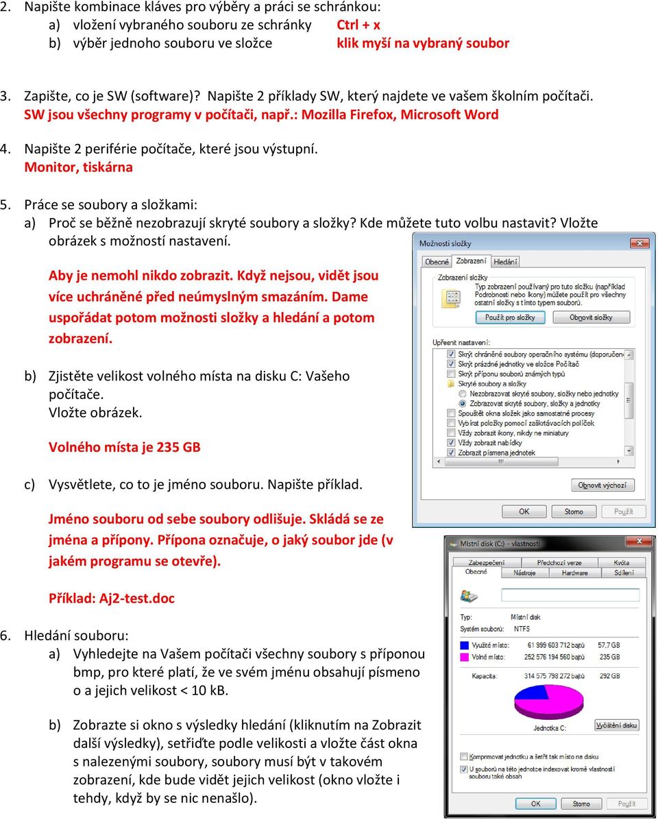 Monitor, tiskárna a) Proč se běžně nezobrazují skryté soubory a složky? Kde můžete tuto volbu nastavit? Vložte obrázek s možností nastavení. Aby je nemohl nikdo zobrazit.