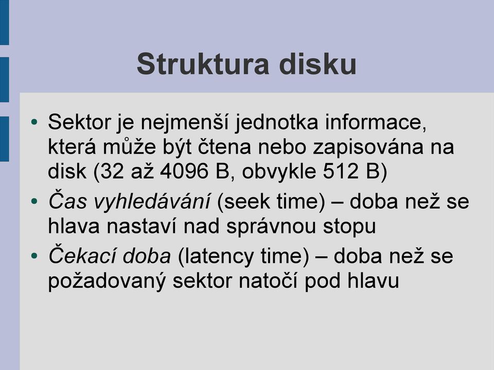 vyhledávání (seek time) doba než se hlava nastaví nad správnou stopu