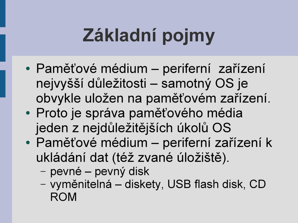 Proto je správa paměťového média jeden z nejdůležitějších úkolů OS Paměťové